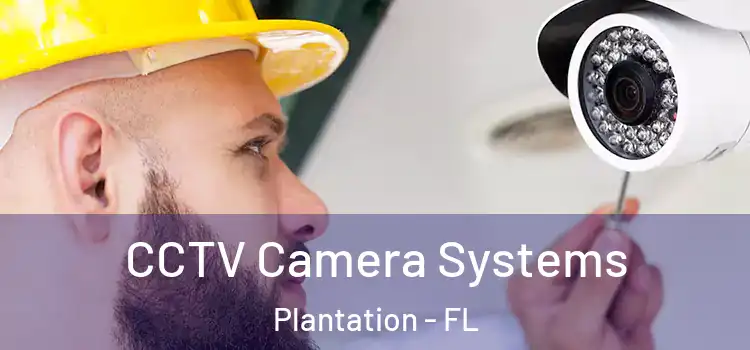CCTV Camera Systems Plantation - FL
